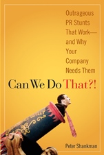 Can We Do That?!: Outrageous PR Stunts That Work –– And Why Your Company Needs Them - ISBN 9780470043929