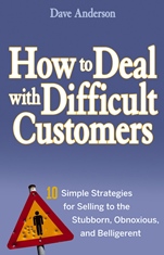 How to Deal with Difficult Customers: 10 Simple Strategies for Selling to the Stubborn, Obnoxious, and Belligerent - ISBN 9780470045473