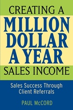 Creating a Million–Dollar–a–Year Sales Income: Sales Success through Client Referrals - ISBN 9780470045497
