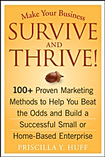 Make Your Business Survive and Thrive!: 100+ Proven Marketing Methods to Help You Beat the Odds and Build a Successful Small or Home–Based Enterprise - ISBN 9780470051429
