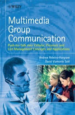 Multimedia Group Communication: Push–to–Talk over Cellular, Presence and List Management Concepts and Applications - ISBN 9780470058534