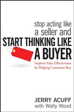 Stop Acting Like a Seller and Start Thinking Like a Buyer: Improve Sales Effectiveness by Helping Customers Buy - ISBN 9780470068342