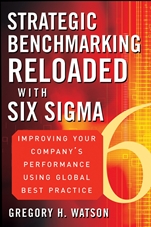 Strategic Benchmarking Reloaded with Six Sigma: Improving Your Companys Performance Using Global Best Practice - ISBN 9780470069080