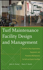 Turf Maintenance Facility Design and Management: A Guide to Shop Organization, Equipment, and Preventive Maintenance for Golf and Sports Facilities - ISBN 9780470081051