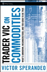 Trader Vic on Commodities: Whats Unknown, Misunderstood, and Too Good to Be True - ISBN 9780470102121