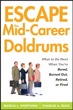 Escape the Mid–Career Doldrums: What to do Next When Youre Bored, Burned Out, Retired or Fired - ISBN 9780470115152