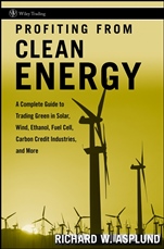 Profiting from Clean Energy: A Complete Guide to Trading Green in Solar, Wind, Ethanol, Fuel Cell, Carbon Credit Industries, and More - ISBN 9780470117996