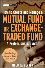 How to Create and Manage a Mutual Fund or Exchange–Traded Fund: A Professionals Guide - ISBN 9780470120552