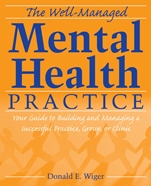 The Well–Managed Mental Health Practice: Your Guide to Building and Managing a Successful Practice, Group, or Clinic - ISBN 9780470125168