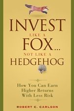 Invest Like a Fox... Not Like a Hedgehog: How You Can Earn Higher Returns With Less Risk - ISBN 9780470126332