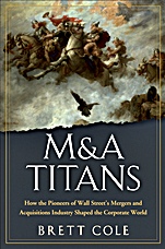 M&A Titans: The Pioneers Who Shaped Wall Streets Mergers and Acquisitions Industry - ISBN 9780470126899