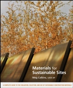 Materials for Sustainable Sites: A Complete Guide to the Evaluation, Selection, and Use of Sustainable Construction Materials - ISBN 9780470134559