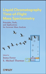 Liquid Chromatography Time–of–Flight Mass Spectrometry: Principles, Tools, and Applications for Accurate Mass Analysis - ISBN 9780470137970