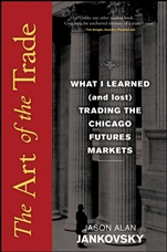 The Art of the Trade: What I Learned (and Lost) Trading the Chicago Futures Markets - ISBN 9780470138991