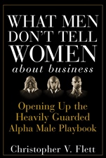What Men Dont Tell Women About Business: Opening Up the Heavily Guarded Alpha Male Playbook - ISBN 9780470145081
