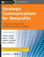 Strategic Communications for Nonprofits: A Step–by–Step Guide to Working with the Media - ISBN 9780470181546