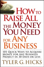 How to Raise All the Money You Need for Any Business: 101 Quick Ways to Acquire Money for Any Business Project in 30 Days or Less - ISBN 9780470191163