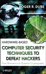 Hardware–based Computer Security Techniques to Defeat Hackers: From Biometrics to Quantum Cryptography - ISBN 9780470193396