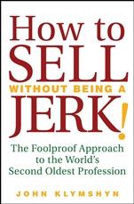 How to Sell Without Being a JERK!: The Foolproof Approach to the Worlds Second Oldest Profession - ISBN 9780470224557