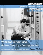 Exam 70–640 Windows Server 2008 Active Directory Configuration Lab Manual - ISBN 9780470225080