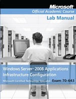 Exam 70–643 Windows Server 2008 Applications Infrastructure Configuration Lab Manual - ISBN 9780470225127