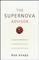 The Supernova Advisor: Crossing the Invisible Bridge to Exceptional Client Service and Consistent Growth - ISBN 9780470249277