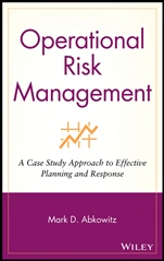 Operational Risk Management: A Case Study Approach to Effective Planning and Response - ISBN 9780470256985