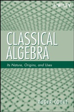 Classical Algebra: Its Nature, Origins, and Uses - ISBN 9780470259528