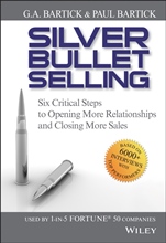 Silver Bullet Selling: Six Critical Steps to Opening More Relationships and Closing More Sales - ISBN 9780470373002