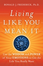 Living Like You Mean It: Use the Wisdom and Power of Your Emotions to Get the Life You Really Want - ISBN 9780470377031
