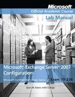 Exam 70–236 Microsoft Exchange Server 2007 Configuration: Lab Manual - ISBN 9780470380307