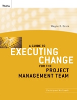 A Guide to Executing Change for the Project Management Team: Participant Workbook - ISBN 9780470400074