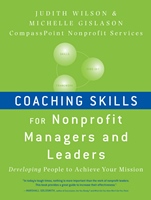 Coaching Skills for Nonprofit Managers and Leaders: Developing People to Achieve Your Mission - ISBN 9780470401309