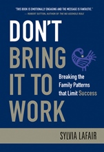 Dont Bring It to Work: Breaking the Family Patterns That Limit Success - ISBN 9780470404362