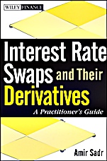 Interest Rate Swaps and Their Derivatives: A Practitioners Guide - ISBN 9780470443941