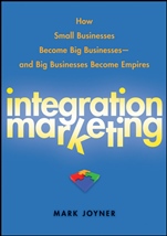 Integration Marketing: How Small Businesses Become Big Businesses    and Big Businesses Become Empires - ISBN 9780470454596