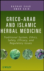 Greco–Arab and Islamic Herbal Medicine: Traditional System, Ethics, Safety, Efficacy, and Regulatory Issues - ISBN 9780470474211