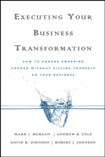 Executing Your Business Transformation: How to Engage Sweeping Change Without Killing Yourself Or Your Business - ISBN 9780470474402