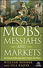 Mobs, Messiahs, and Markets: Surviving the Public Spectacle in Finance and Politics - ISBN 9780470474808