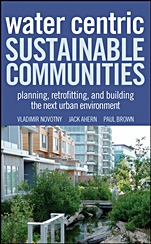 Water Centric Sustainable Communities: Planning, Retrofitting, and Building the Next Urban Environment - ISBN 9780470476086