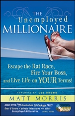 The Unemployed Millionaire: Escape the Rat Race, Fire Your Boss and Live Life on YOUR Terms! - ISBN 9780470479810