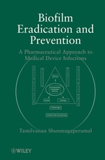 Biofilm Eradication and Prevention: A Pharmaceutical Approach to Medical Device Infections - ISBN 9780470479964