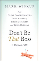 Dont Be That Boss: How Great Communicators Get the Most Out of Their Employees and Their Careers - ISBN 9780470485859