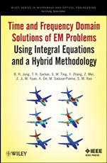 Time and Frequency Domain Solutions of EM Problems: Using Integral Equations and a Hybrid Methodology - ISBN 9780470487679