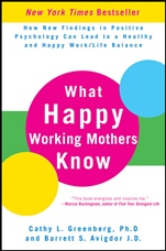What Happy Working Mothers Know: How New Findings in Positive Psychology Can Lead to a Healthy and Happy Work/Life Balance - ISBN 9780470488195