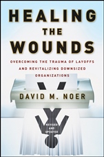 Healing the Wounds: Overcoming the Trauma of Layoffs and Revitalizing Downsized Organizations - ISBN 9780470500156