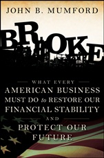 Broke: What Every American Business Must Do to Restore Our Financial Stability and Protect Our Future - ISBN 9780470504611