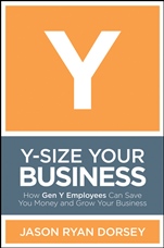 Y–Size Your Business: How Gen Y Employees Can Save You Money and Grow Your Business - ISBN 9780470505564