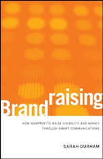 Brandraising: How Nonprofits Raise Visibility and Money Through Smart Communications - ISBN 9780470527535