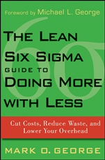 The Lean Six Sigma Guide to Doing More With Less: Cut Costs, Reduce Waste, and Lower Your Overhead - ISBN 9780470539576